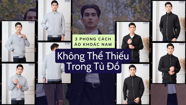 3 Phong Cách Áo Khoác Nam Không Thể Thiếu Trong Tủ Đồ