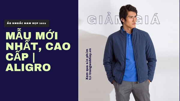 Áo Khoác Nam Đẹp 2025 | Mẫu Mới Nhất, Cao Cấp | ALIGRO