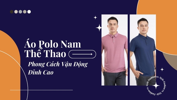 Áo Polo Nam Thể Thao: Phong Cách Vận Động Đỉnh Cao