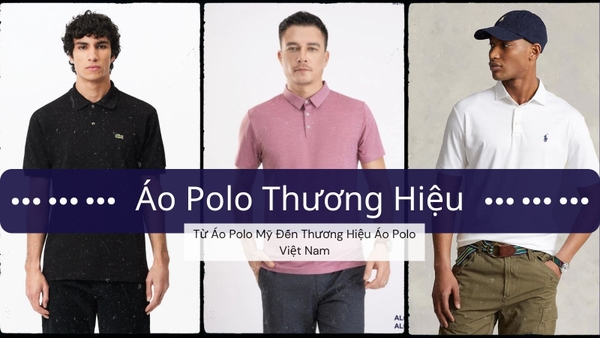 Áo Polo Thương Hiệu: Từ Áo Polo Mỹ Đến Thương Hiệu Áo Polo Việt Nam