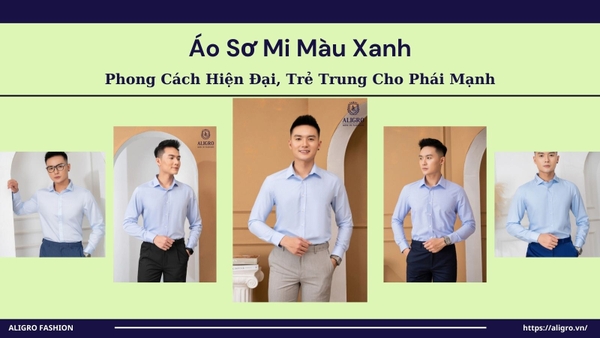 Áo Sơ Mi Màu Xanh: Phong Cách Hiện Đại, Trẻ Trung Cho Phái Mạnh