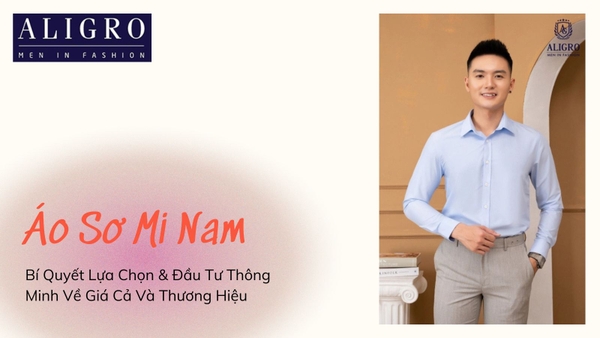 Áo Sơ Mi Nam: Bí Quyết Lựa Chọn & Đầu Tư Thông Minh Về Giá Cả Và Thương Hiệu
