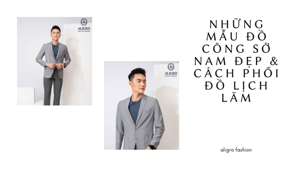 Những Mẫu Đồ Công Sở Nam Đẹp & Cách Phối Đồ Lịch Lãm