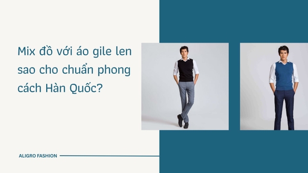 Mix đồ với áo gile len sao cho chuẩn phong cách Hàn Quốc?