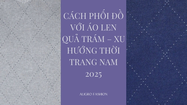 Cách Phối Đồ Với Áo Len Quả Trám – Xu Hướng Thời Trang Nam 2025