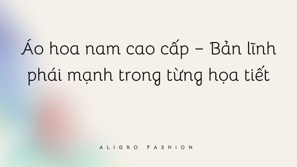 Áo hoa nam cao cấp – Bản lĩnh phái mạnh trong từng họa tiết