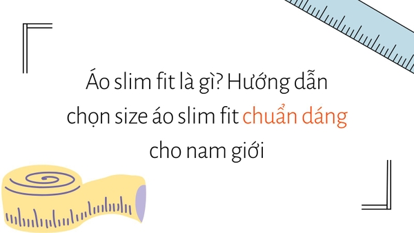 Áo slim fit là gì? Hướng dẫn chọn size áo slim fit chuẩn dáng cho nam giới