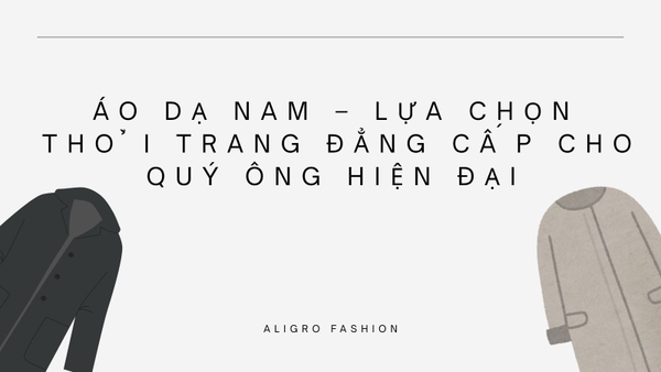 Áo dạ nam – Lựa chọn thời trang đẳng cấp cho quý ông hiện đại