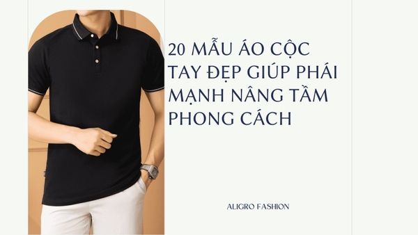 20 mẫu áo cộc tay đẹp giúp phái mạnh nâng tầm phong cách