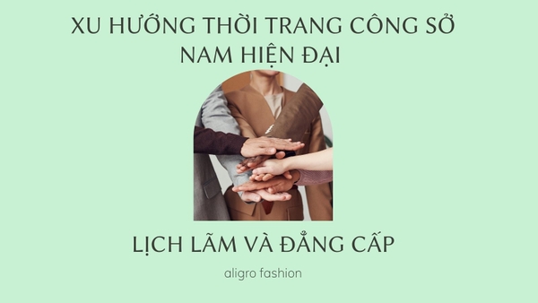 Xu Hướng Thời Trang Công Sở Nam Hiện Đại – Lịch Lãm Và Đẳng Cấp