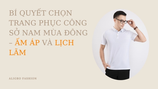 Bí Quyết Chọn Trang Phục Công Sở Nam Mùa Đông – Ấm Áp Và Lịch Lãm