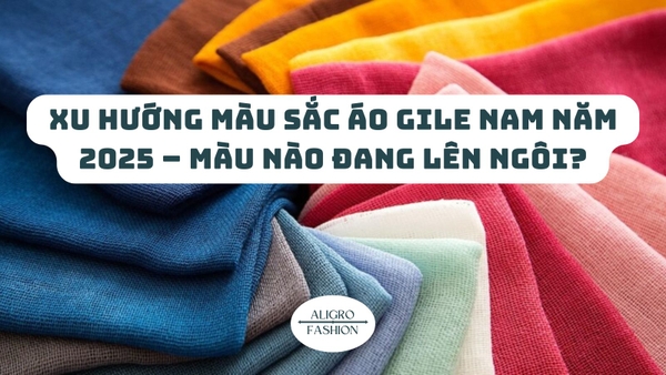 Xu Hướng Màu Sắc Áo Gile Nam Năm 2025 – Màu Nào Đang Lên Ngôi?