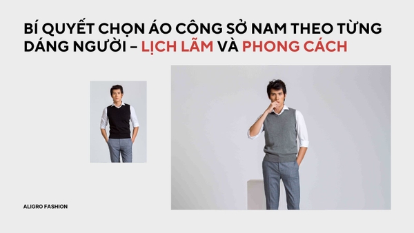 Bí Quyết Chọn Áo Công Sở Nam Theo Từng Dáng Người – Lịch Lãm Và Phong Cách