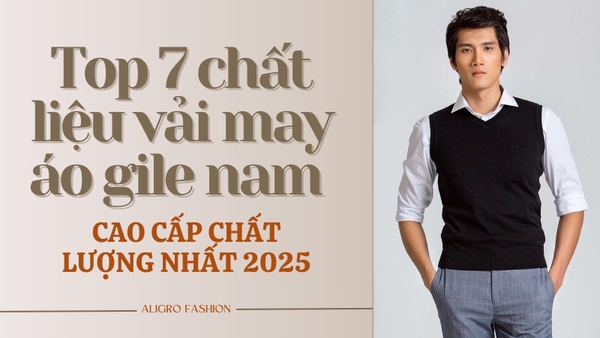Top 7 chất liệu vải may áo gile nam cao cấp chất lượng nhất 2025