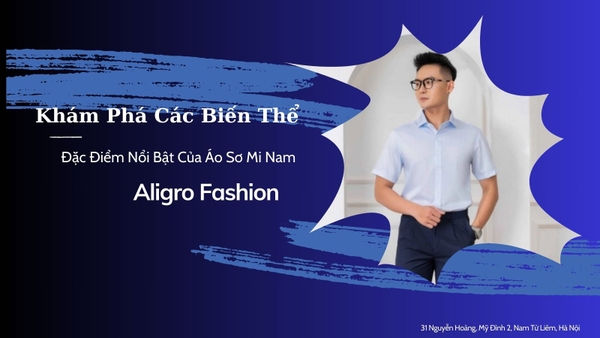 Khám Phá Các Biến Thể & Đặc Điểm Nổi Bật Của Áo Sơ Mi Nam