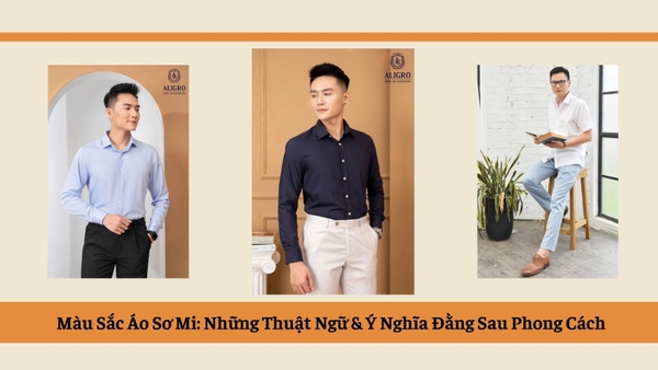 Màu Sắc Áo Sơ Mi: Những Thuật Ngữ & Ý Nghĩa Đằng Sau Phong Cách